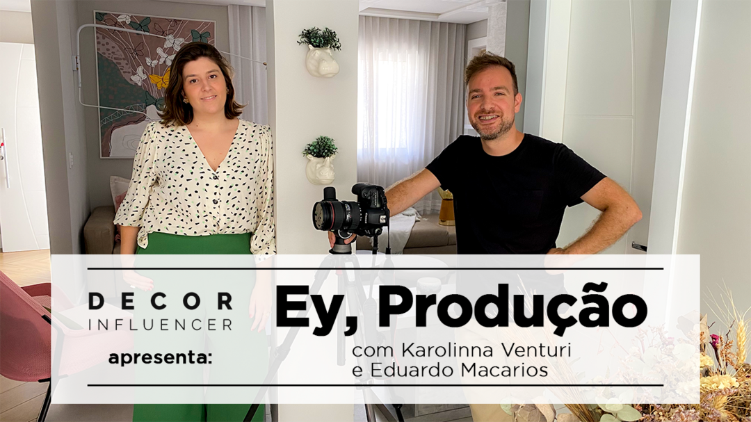 Ey, Produção! com a arquiteta Karolinna Venturi e o fotógrafo Eduardo Macarios
